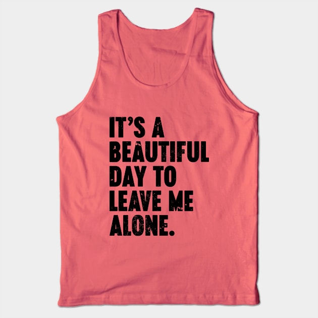 It's A Beautiful Day To Leave Me Alone Vintage Retro Tank Top by Luluca Shirts